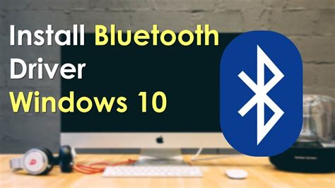 install bluetooth driver for windows 10.